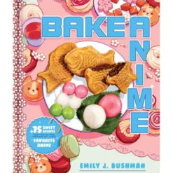 Bake Anime: A Cookbook